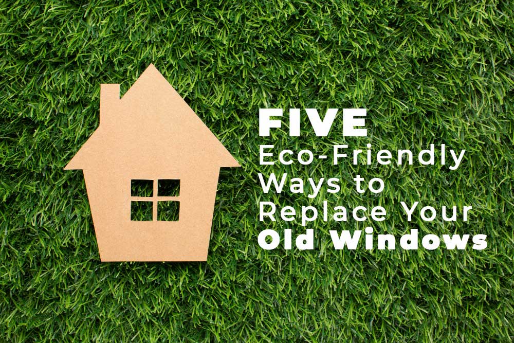 Cardboard cutout of a house with window on green grass, next to text reading 'Five Eco-Friendly Ways to Replace Your Old Windows'.