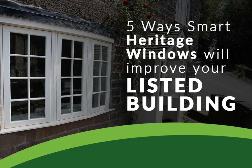 White timber heritage windows in a traditional stone-listed building, with overlaid text reading “5 Ways Smart Heritage Windows Will Improve Your Listed Building.”