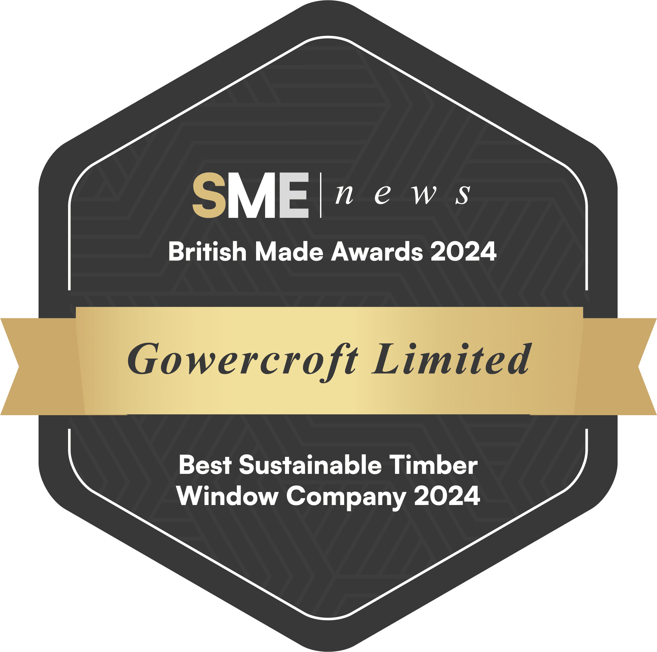 SME News British Made Awards 2024 winner badge. A dark hexagonal emblem with a thin white outline and subtle geometric pattern. At the top, ‘SME’ is in large gold and white letters, followed by ‘news’ in smaller white text. Below, white text reads ‘British Made Awards 2024’. A gold ribbon banner across the centre displays ‘Gowercroft Limited’ in elegant italic font. At the bottom, white text reads ‘Best Sustainable Timber Window Company 2024’